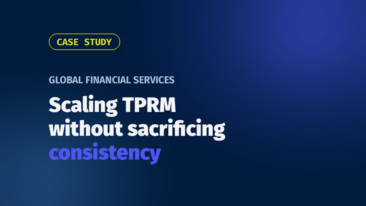 Scaling Third-Party Risk Management Without Sacrificing Consistency